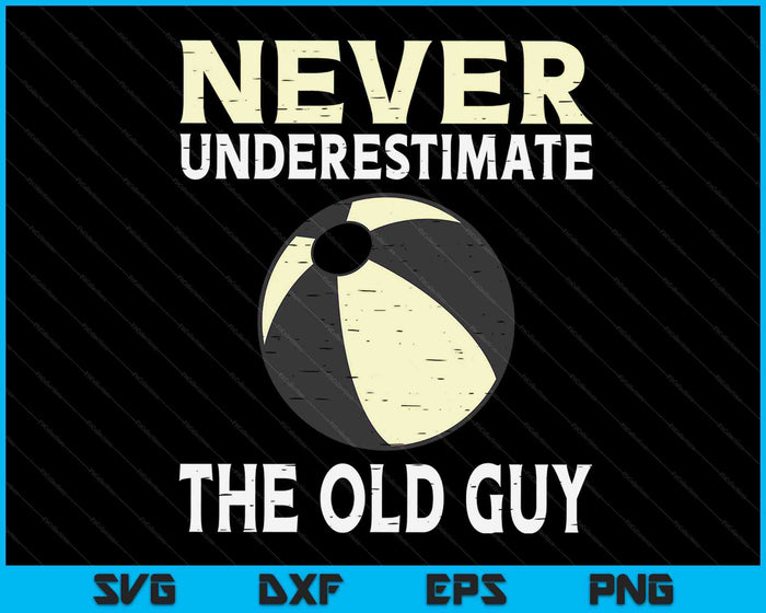 Never Underestimate The Old Guy Beach Ball Coach SVG PNG Digital Cutting Files Never Underestimate The Old Guy Beach Ball Coach SVG PNG Digital Cutting Files