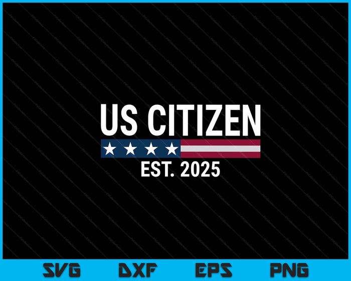 New US Citizen Est 2025 American Immigrant New Citizenship SVG PNG Digital Printable Files New US Citizen Est 2025 American Immigrant New Citizenship SVG PNG Digital Printable Files