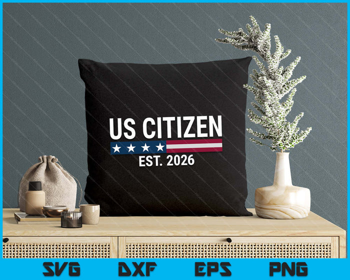 New US Citizen Est 2026 American Immigrant New Citizenship SVG PNG Digital Printable Files New US Citizen Est 2026 American Immigrant New Citizenship SVG PNG Digital Printable Files