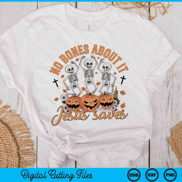 No Bones About It Jesus Saves Halloween Christian Spooky Pumpkin SVG PNG Digital Printable Files No Bones About It Jesus Saves Halloween Christian Spooky Pumpkin SVG PNG Digital Printable Files