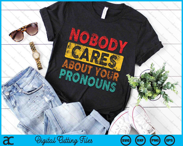 Nobody Cares About Your Pronouns Sarcastic SVG PNG Digital Cutting Files Nobody Cares About Your Pronouns Sarcastic SVG PNG Digital Cutting Files