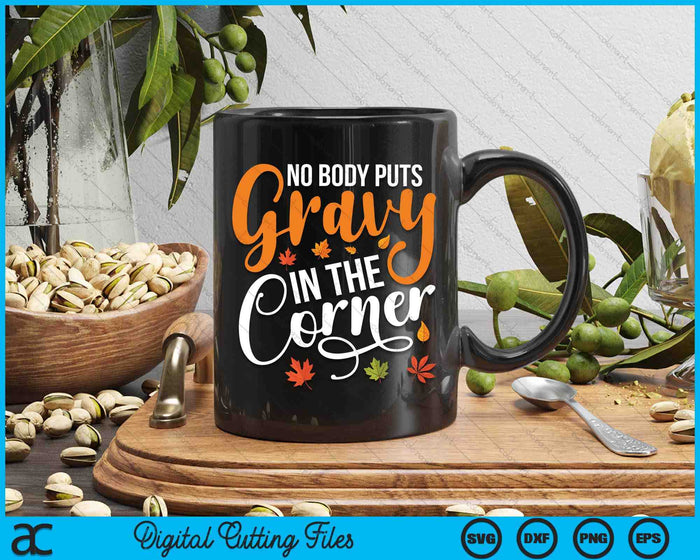 Nobody Puts Gravy In The Corner Funny Thanksgiving SVG PNG Digital Cutting Files Nobody Puts Gravy In The Corner Funny Thanksgiving SVG PNG Digital Cutting Files
