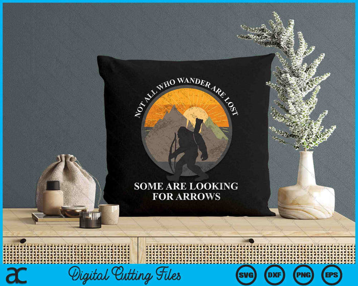 Not All Who Wander Are Lost Some Looking For Arrows Bigfoot SVG PNG Digital Printable Files Not All Who Wander Are Lost Some Looking For Arrows Bigfoot SVG PNG Digital Printable Files