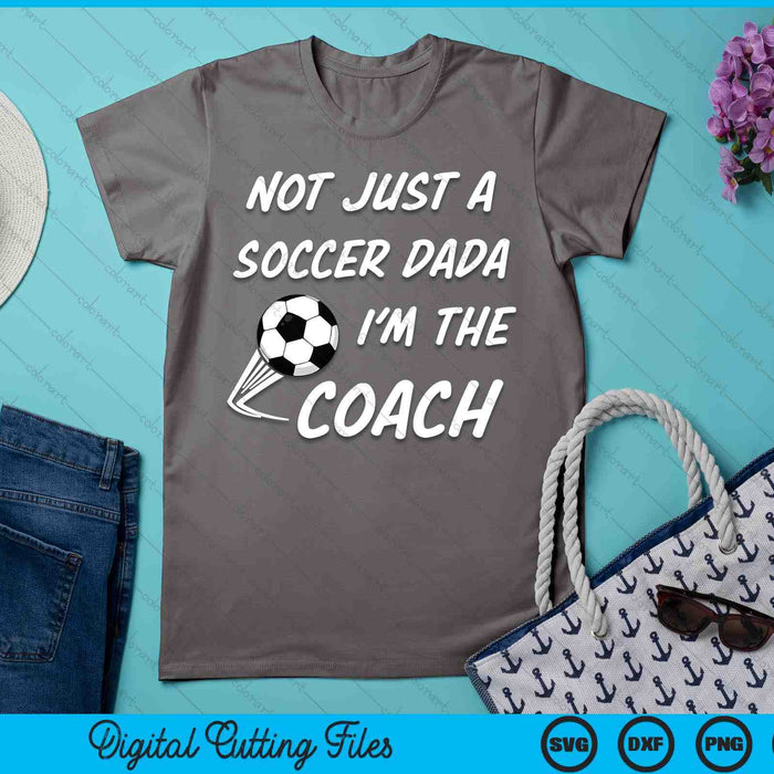 Not Just A Soccer Dada, I'm A Coach Father's Day SVG PNG Digital Cutting Files Not Just A Soccer Dada, I'm A Coach Father's Day SVG PNG Digital Cutting Files