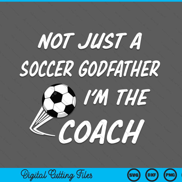 Not Just A Soccer Godfather, I'm A Coach Father's Day SVG PNG Digital Cutting Files Not Just A Soccer Godfather, I'm A Coach Father's Day SVG PNG Digital Cutting Files