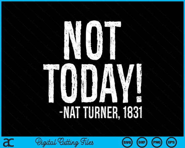 Not Today Black History Month Turner Quote SVG PNG Digital Printable Files