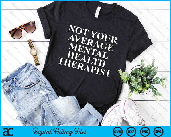 Not Your Average Mental Health Therapist SVG PNG Digital Cutting Files