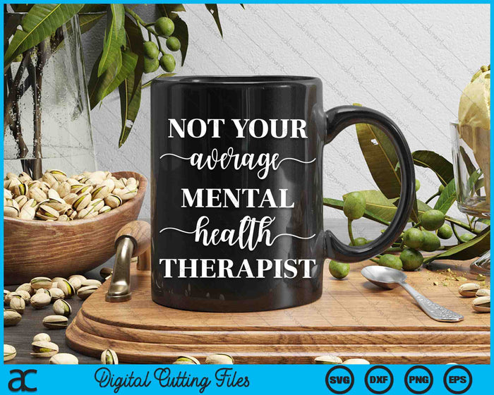 Not Your Average Mental Health Therapist SVG PNG Cutting Printable Files