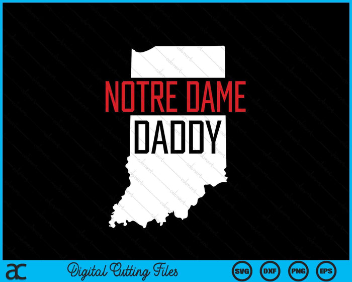 Notre Dame Daddy Indiana State Map SVG PNG Digital Printable Files Notre Dame Daddy Indiana State Map SVG PNG Digital Printable Files