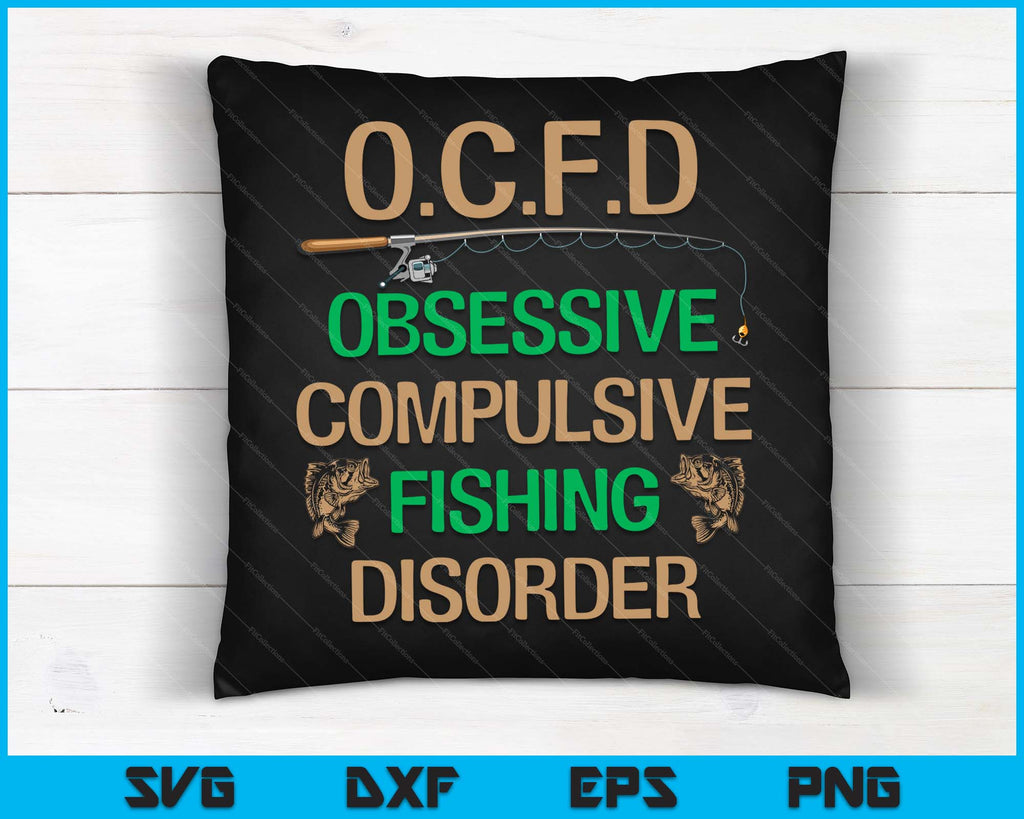 OCFD OBSESSIVE COMPULSIVE FISHING DISORDER