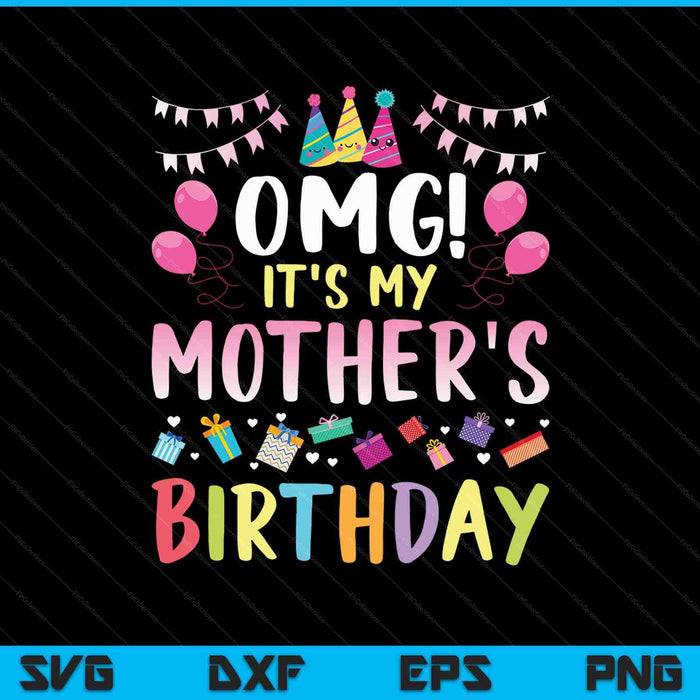 OMG It's My Mother’s Birthday Happy SVG PNG Cutting Printable Files