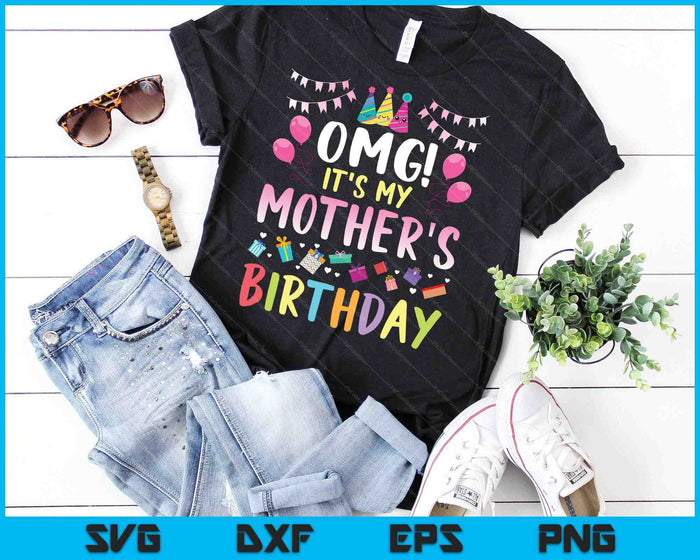 OMG It's My Mother’s Birthday Happy SVG PNG Cutting Printable Files