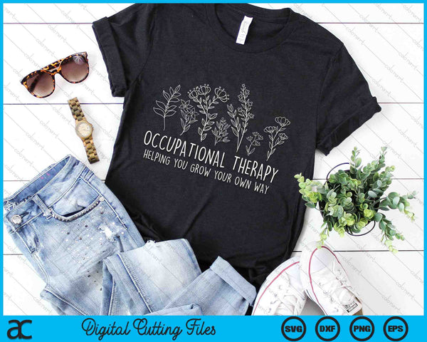 Occupational Therapy Helping You Grow Your Own Way OT Squad SVG PNG Digital Cutting Files