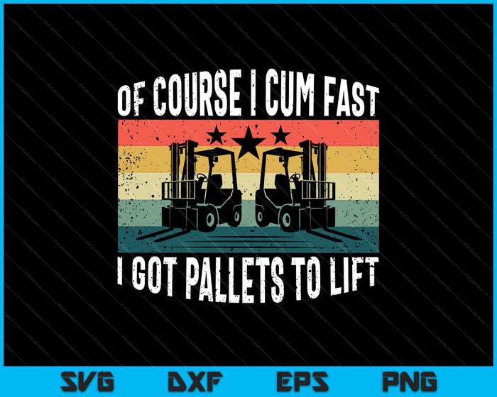 Of Course I Cum Fast Vintage Funny Forklift Operator SVG PNG Digital Printable Files Of Course I Cum Fast Vintage Funny Forklift Operator SVG PNG Digital Printable Files