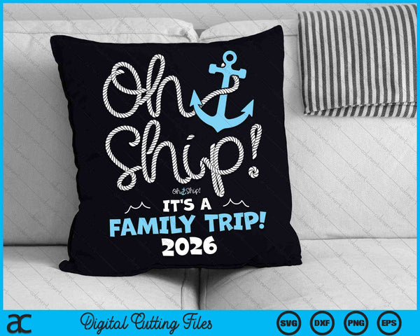 Oh Ship It's A Family Trip 2026 Family Vacation SVG PNG Digital Cutting Files