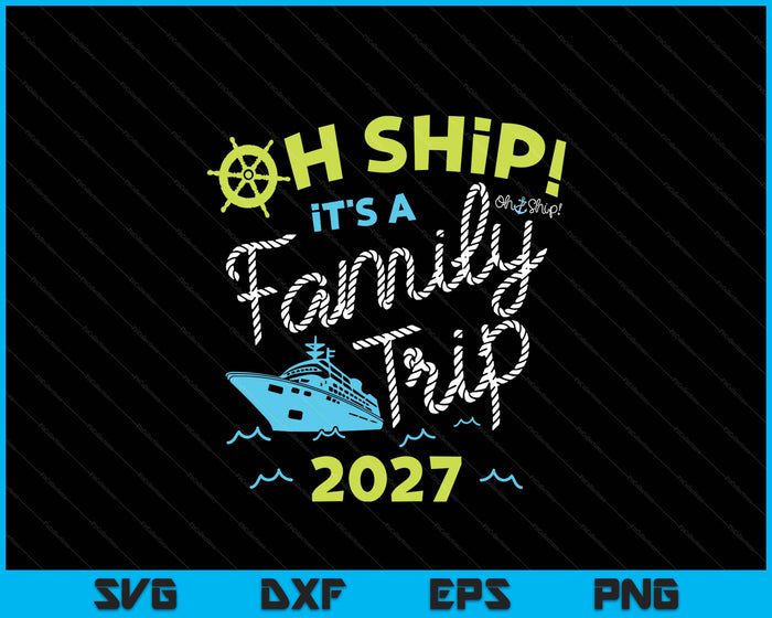Oh Ship It's A Family Trip 2027 SVG PNG Digital Printable Files Oh Ship It's A Family Trip 2027 SVG PNG Digital Printable Files