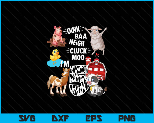 Oink Baa Neigh Cluck Moo I'm 5 Yrs Old Farm Theme Birthday SVG PNG Digital Cutting Files