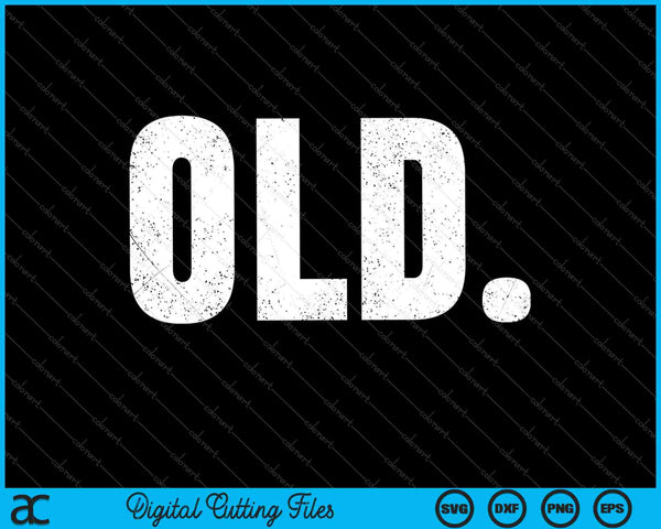 Old Funny 40th 50th 60th 70th Birthday SVG PNG Cutting Printable Files