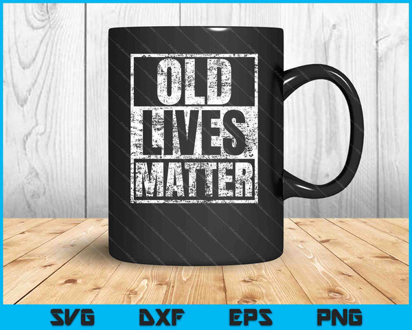 Old Lives Matter SVG PNG Digital Cutting Files