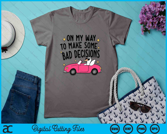 On My Way To Make Some Bad Decisions SVG PNG Digital Printable Files On My Way To Make Some Bad Decisions SVG PNG Digital Printable Files
