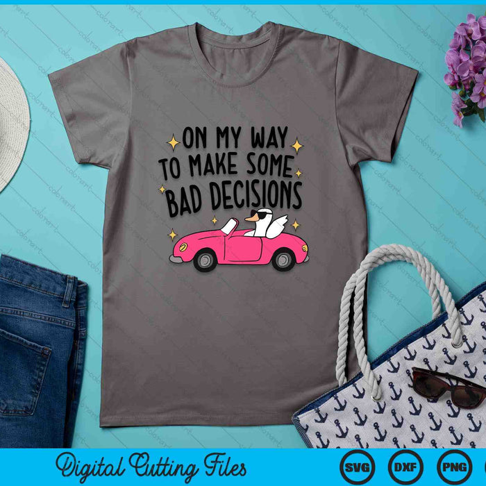 On My Way To Make Some Bad Decisions SVG PNG Digital Printable Files On My Way To Make Some Bad Decisions SVG PNG Digital Printable Files