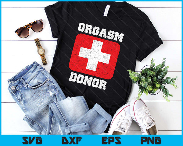 Orgasm Donor Playful Offensive Crass Funny Adult Humor SVG PNG Digital Printable Files
