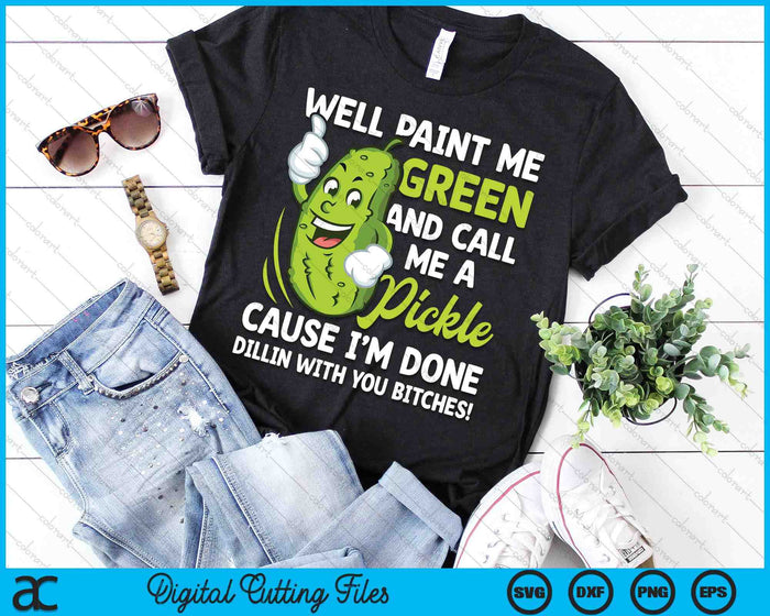 Paint Me Green And Call Me A Pickle Bitches Funny SVG PNG Digital Cutting File Paint Me Green And Call Me A Pickle Bitches Funny SVG PNG Digital Cutting File