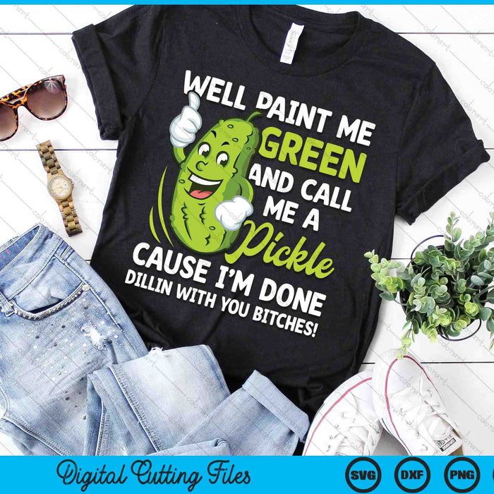 Paint Me Green And Call Me A Pickle Bitches Funny SVG PNG Digital Cutting File Paint Me Green And Call Me A Pickle Bitches Funny SVG PNG Digital Cutting File