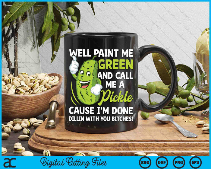 Paint Me Green And Call Me A Pickle Bitches Funny SVG PNG Digital Cutting File Paint Me Green And Call Me A Pickle Bitches Funny SVG PNG Digital Cutting File