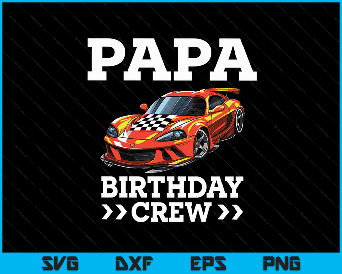 Papa Birthday Crew Race Car Racing Car Driver SVG PNG Digital Cutting Files Papa Birthday Crew Race Car Racing Car Driver SVG PNG Digital Cutting Files