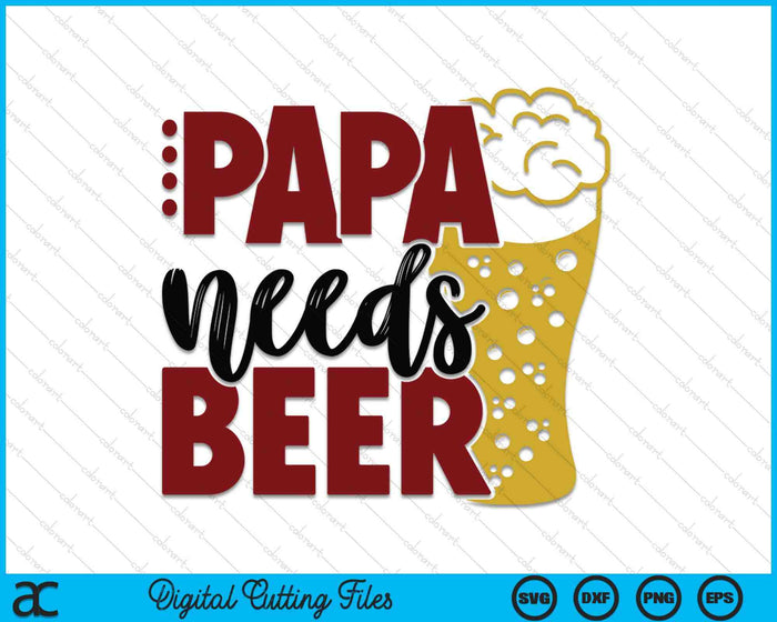 Papa Needs Beer Father's Day SVG PNG Digital Cutting Files Papa Needs Beer Father's Day SVG PNG Digital Cutting Files