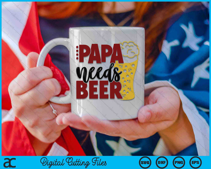 Papa Needs Beer Father's Day SVG PNG Digital Cutting Files Papa Needs Beer Father's Day SVG PNG Digital Cutting Files