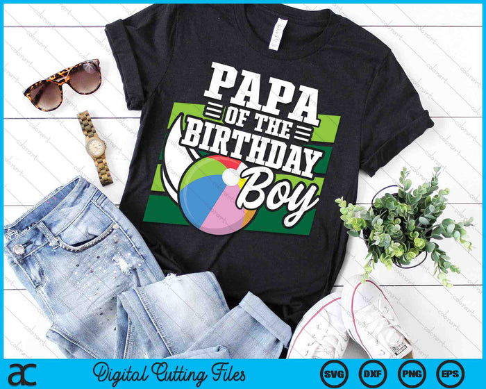 Papa Of The Birthday Boy Beach Ball Lover Birthday SVG PNG Digital Cutting Files Papa Of The Birthday Boy Beach Ball Lover Birthday SVG PNG Digital Cutting Files