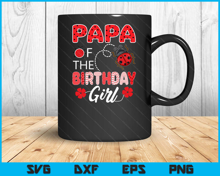 Papa Of The Birthday Girl Family Ladybug Birthday SVG PNG Digital Printable Files