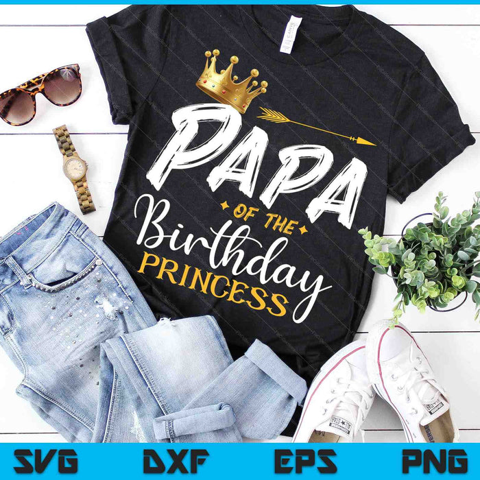Papa Of The Birthday Princess SVG PNG Digital Cutting Files Papa Of The Birthday Princess SVG PNG Digital Cutting Files
