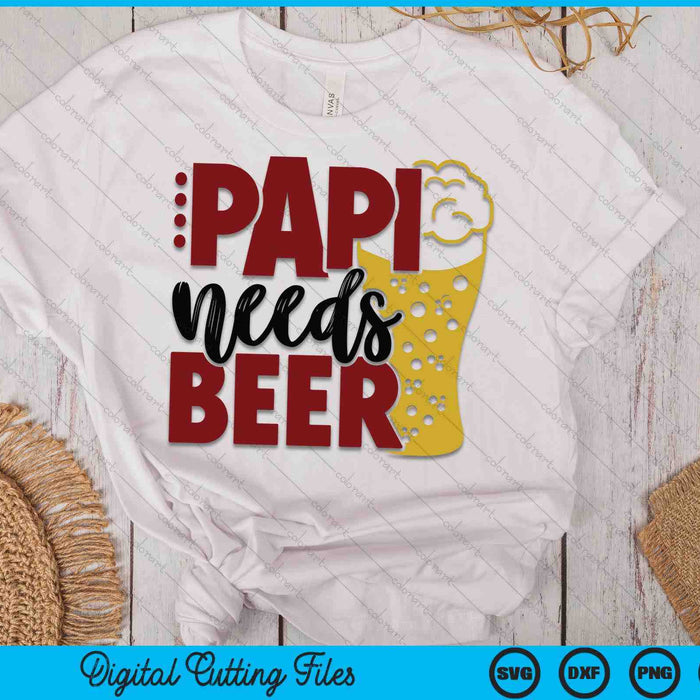 Papi Needs Beer Father's Day SVG PNG Digital Cutting Files Papi Needs Beer Father's Day SVG PNG Digital Cutting Files