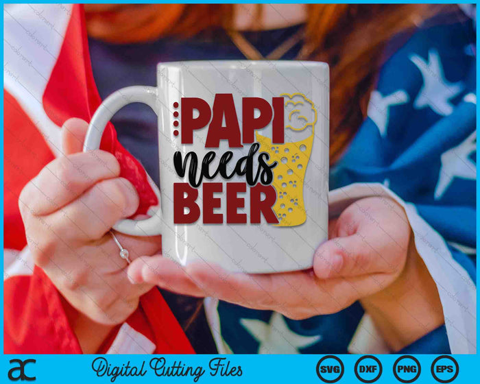 Papi Needs Beer Father's Day SVG PNG Digital Cutting Files Papi Needs Beer Father's Day SVG PNG Digital Cutting Files