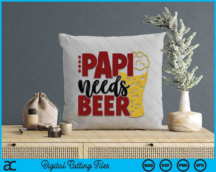 Papi Needs Beer Father's Day SVG PNG Digital Cutting Files Papi Needs Beer Father's Day SVG PNG Digital Cutting Files
