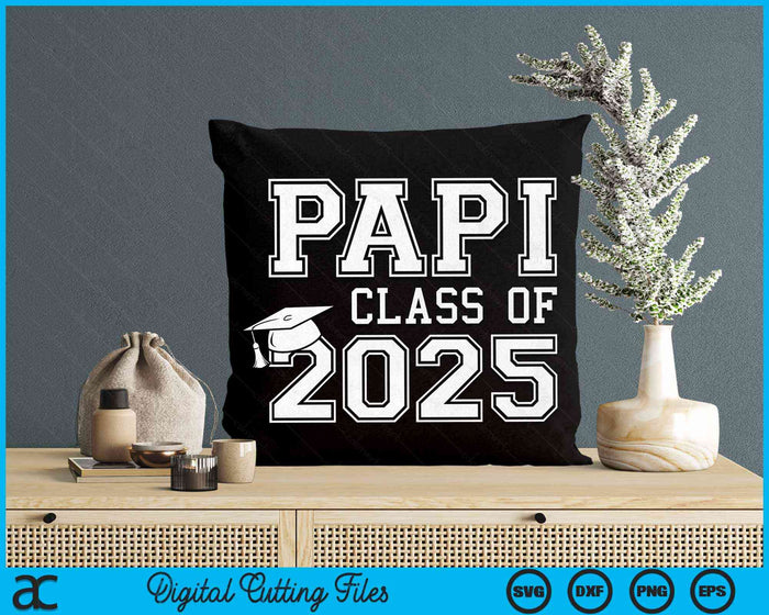 Papi Of A Class Of 2025 Graduate Father SVG PNG Digital Cutting Files Papi Of A Class Of 2025 Graduate Father SVG PNG Digital Cutting Files