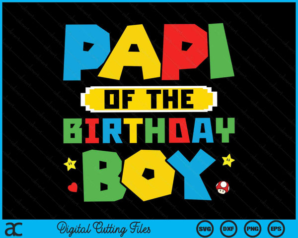 Papi Of The Birthday Boy Game Gaming Family SVG PNG Digital Cutting Files