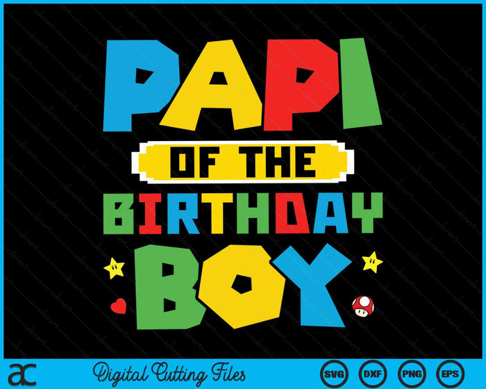 Papi Of The Birthday Boy Game Gaming Family SVG PNG Digital Cutting Files Papi Of The Birthday Boy Game Gaming Family SVG PNG Digital Cutting Files
