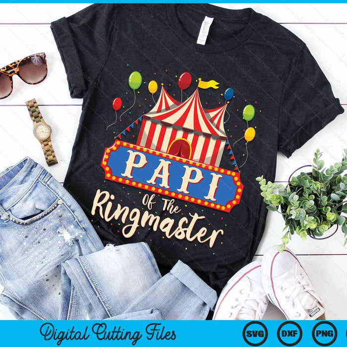 Papi Of The Ringmaster Circus Themed Birthday Party SVG PNG Digital Cutting Files Papi Of The Ringmaster Circus Themed Birthday Party SVG PNG Digital Cutting Files