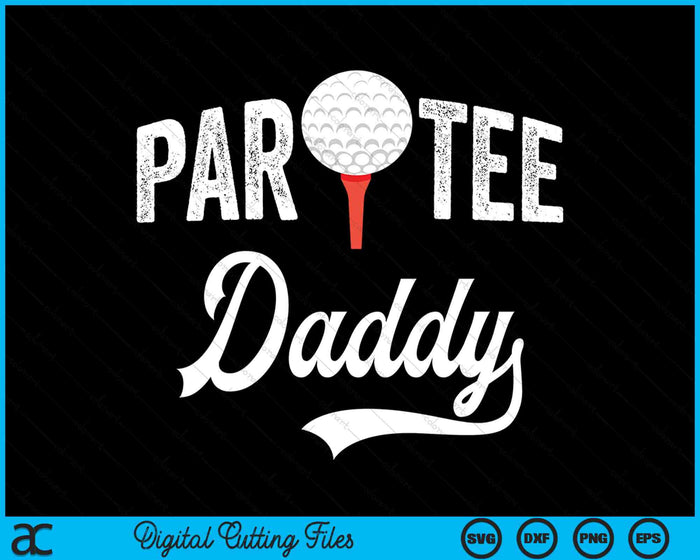 Par Tee Daddy Funny Partee Golf Pun SVG PNG Digital Cutting Files Par Tee Daddy Funny Partee Golf Pun SVG PNG Digital Cutting Files