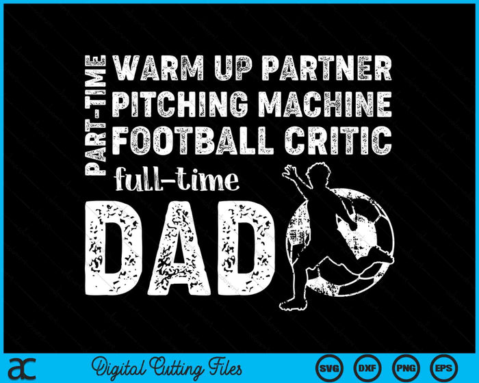 Part Time Warm Up Partner Full Time Dad Football Dad SVG PNG Digital Cutting Files Part Time Warm Up Partner Full Time Dad Football Dad SVG PNG Digital Cutting Files