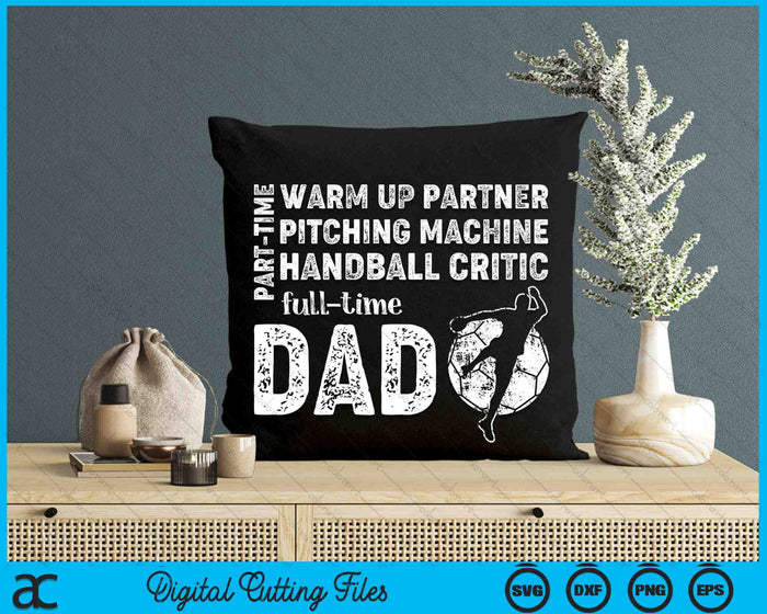 Part Time Warm Up Partner Full Time Dad Handball Dad SVG PNG Digital Cutting Files Part Time Warm Up Partner Full Time Dad Handball Dad SVG PNG Digital Cutting Files