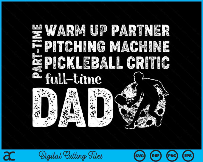 Part Time Warm Up Partner Full Time Dad Pickleball Dad SVG PNG Digital Cutting Files Part Time Warm Up Partner Full Time Dad Pickleball Dad SVG PNG Digital Cutting Files