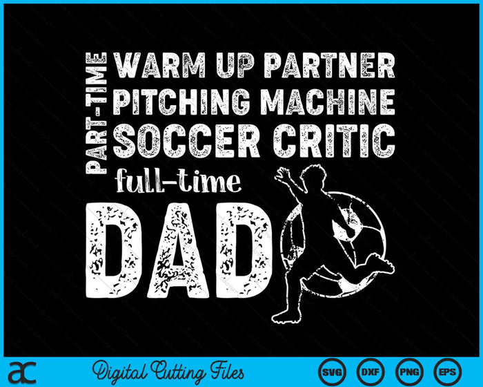Part Time Warm Up Partner Full Time Dad Soccer Dad SVG PNG Digital Cutting Files Part Time Warm Up Partner Full Time Dad Soccer Dad SVG PNG Digital Cutting Files