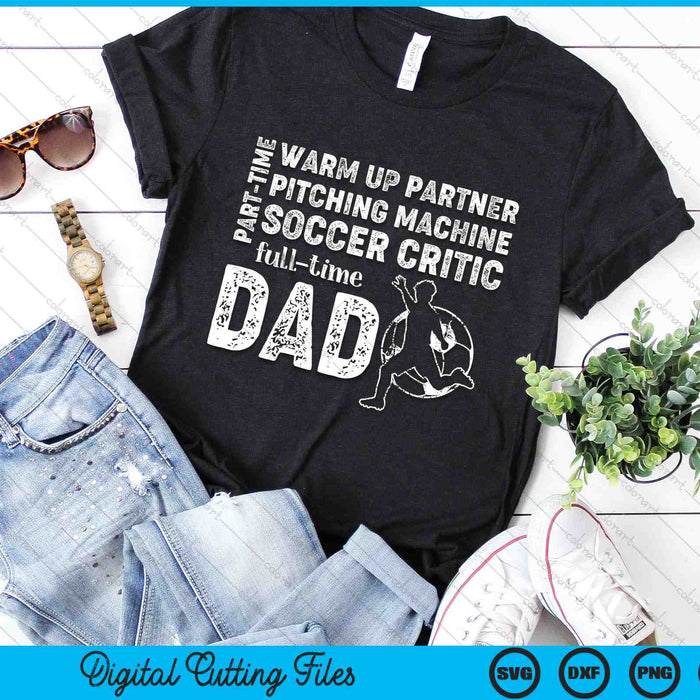 Part Time Warm Up Partner Full Time Dad Soccer Dad SVG PNG Digital Cutting Files Part Time Warm Up Partner Full Time Dad Soccer Dad SVG PNG Digital Cutting Files
