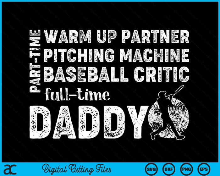 Part Time Warm Up Partner Full Time Daddy Baseball Daddy SVG PNG Digital Cutting Files Part Time Warm Up Partner Full Time Daddy Baseball Daddy SVG PNG Digital Cutting Files