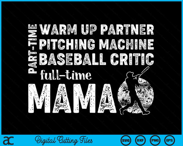 Part Time Warm Up Partner Full Time Mama Baseball Mama SVG PNG Digital Cutting Files